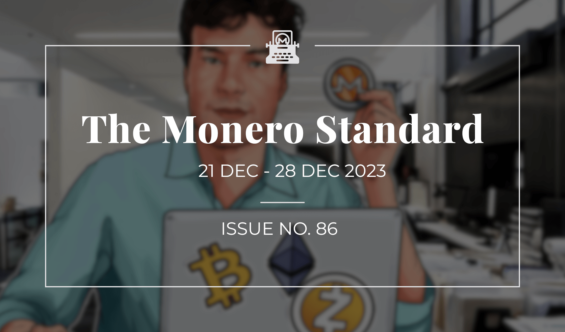 The Monero Standard #86: 21 Dec 2023 - 28 Dec 2023